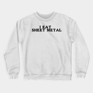 I Eat Sheet Metal T-Shirt or Crewneck | Ironic Tees | Funny Sweatshirt | Funny Meme Tee | Funny Y2k Crewneck | Gift for Him Crewneck Sweatshirt